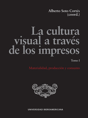cover image of La cultura visual a través de los impresos. Tomo I. Materialidad, producción y consumo